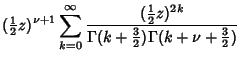 $\displaystyle ({\textstyle{1\over 2}}z)^{\nu+1} \sum_{k=0}^\infty {({\textstyle...
...{2k}\over \Gamma(k+{\textstyle{3\over 2}})\Gamma(k+\nu+{\textstyle{3\over 2}})}$