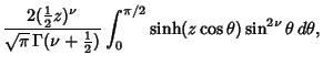 $\displaystyle {2({\textstyle{1\over 2}}z)^\nu\over \sqrt{\pi}\,\Gamma(\nu+{\textstyle{1\over 2}})} \int_0^{\pi/2} \sinh(z\cos\theta)\sin^{2\nu}\theta\,d\theta,$