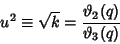 \begin{displaymath}
u^2\equiv \sqrt{k}={\vartheta _2(q)\over \vartheta_3(q)}
\end{displaymath}