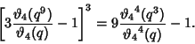 \begin{displaymath}
\left[{3 {\vartheta _4(q^9)\over \vartheta _4(q)}-1}\right]^3=9{{\vartheta _4}^4(q^3)\over {\vartheta _4}^4(q)}-1.
\end{displaymath}