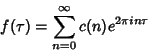 \begin{displaymath}
f(\tau)=\sum_{n=0}^\infty c(n)e^{2\pi in\tau}
\end{displaymath}