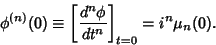 \begin{displaymath}
\phi^{(n)}(0) \equiv \left[{d^n\phi\over dt^n}\right]_{t = 0} = i^n\mu_n(0).
\end{displaymath}