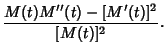 $\displaystyle {M(t)M''(t)-[M'(t)]^2\over[M(t)]^2}.$
