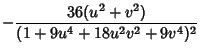 $\displaystyle -{36(u^2+v^2)\over(1+9u^4+18u^2v^2+9v^4)^2}$