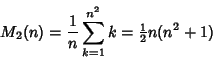 \begin{displaymath}
M_2(n)={1\over n}\sum_{k=1}^{n^2} k = {\textstyle{1\over 2}}n(n^2+1)
\end{displaymath}