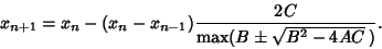 \begin{displaymath}
x_{n+1} = x_n-(x_n-x_{n-1}){2C\over\max(B\pm\sqrt{B^2-4AC}\,)}.
\end{displaymath}