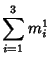 $\displaystyle \sum_{i=1}^3 m_i^1$
