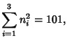 $\displaystyle \sum_{i=1}^3 n_i^2=101,$