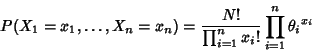 \begin{displaymath}
P(X_1=x_1, \ldots, X_n=x_n)={N!\over\prod_{i=1}^n x_i!} \prod_{i=1}^n{\theta_i}^{x_i}
\end{displaymath}