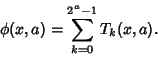 \begin{displaymath}
\phi(x,a)=\sum_{k=0}^{2^a-1} T_k(x,a).
\end{displaymath}