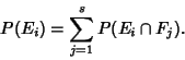 \begin{displaymath}
P(E_i)=\sum_{j=1}^s P(E_i\cap F_j).
\end{displaymath}