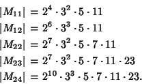 \begin{eqnarray*}
\vert M_{11}\vert&=&2^4\cdot 3^2\cdot 5\cdot 11\\
\vert M_{...
...ert M_{24}\vert&=&2^{10}\cdot 3^3\cdot 5\cdot 7\cdot 11\cdot 23.
\end{eqnarray*}