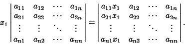 \begin{displaymath}
x_1\left\vert\matrix{
a_{11} & a_{12} & \cdots & a_{1n}\cr
...
...vdots\cr
a_{n1}x_1 & a_{n2} & \cdots & a_{nn}\cr}\right\vert.
\end{displaymath}