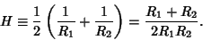 \begin{displaymath}
H\equiv {1\over 2}\left({{1\over R_1}+{1\over R_2}}\right)= {R_1+R_2\over 2R_1R_2}.
\end{displaymath}