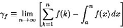 \begin{displaymath}
\gamma_f \equiv \lim_{n\to\infty} \left[{\sum_{k=1}^n f(k)-\int_a^n f(x)\,dx}\right]
\end{displaymath}