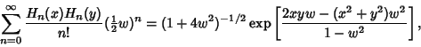 \begin{displaymath}
\sum_{n=0}^\infty {H_n(x)H_n(y)\over n!} ({\textstyle{1\over...
...\rm exp}\nolimits \left[{2xyw-(x^2+y^2)w^2\over 1-w^2}\right],
\end{displaymath}