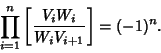 \begin{displaymath}
\prod_{i=1}^n \left[{V_iW_i\over W_iV_{i+1}}\right]=(-1)^n.
\end{displaymath}