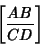 \begin{displaymath}
\left[{AB\over CD}\right]
\end{displaymath}