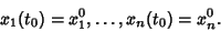 \begin{displaymath}
x_1(t_0) = x_1^0, \ldots, x_n(t_0) = x_n^0.
\end{displaymath}