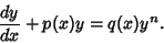 \begin{displaymath}
{dy\over dx} + p(x)y = q(x)y^n.
\end{displaymath}