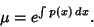 \begin{displaymath}
\mu = e^{\int p(x)\,dx}.
\end{displaymath}