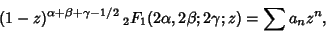 \begin{displaymath}
(1-z)^{\alpha+\beta+\gamma-1/2}\,{}_2F_1(2\alpha,2\beta;2\gamma;z)=\sum a_nz^n,
\end{displaymath}