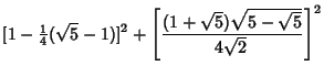$\displaystyle [1-{\textstyle{1\over 4}}(\sqrt{5}-1)]^2+\left[{(1+\sqrt{5})\sqrt{5-\sqrt{5}}\over 4\sqrt{2}\,}\right]^2$