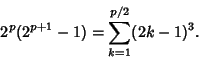 \begin{displaymath}
2^p(2^{p+1}-1)=\sum_{k=1}^{p/2} (2k-1)^3.
\end{displaymath}