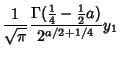 $\displaystyle {1\over\sqrt{\pi}} {\Gamma({\textstyle{1\over 4}}-{\textstyle{1\over 2}}a)\over 2^{a/2+1/4}}y_1$