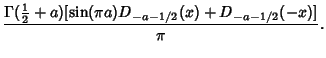 $\displaystyle {\Gamma({\textstyle{1\over 2}}+a)[\sin(\pi a)D_{-a-1/2}(x)+D_{-a-1/2}(-x)]\over\pi}.$