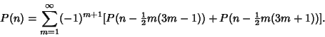 \begin{displaymath}
P(n)=\sum_{m=1}^\infty (-1)^{m+1} [P(n-{\textstyle{1\over 2}}m(3m-1))+P(n-{\textstyle{1\over 2}}m(3m+1))].
\end{displaymath}