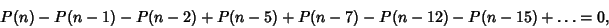 \begin{displaymath}
P(n)-P(n-1)-P(n-2)+P(n-5)+P(n-7)-P(n-12)-P(n-15)+\ldots = 0,
\end{displaymath}