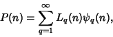 \begin{displaymath}
P(n)=\sum_{q=1}^\infty L_q(n)\psi_q(n),
\end{displaymath}