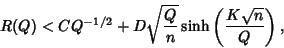 \begin{displaymath}
R(Q)< CQ^{-1/2}+D\sqrt{Q\over n} \sinh\left({K\sqrt{n}\over Q}\right),
\end{displaymath}