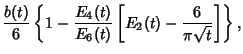 $\displaystyle {b(t)\over 6}\left\{{1-{E_4(t)\over E_6(t)}\left[{E_2(t)-{6\over\pi\sqrt{t}}}\right]}\right\},$