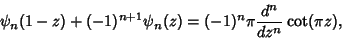 \begin{displaymath}
\psi_n(1-z)+(-1)^{n+1}\psi_n(z)=(-1)^n \pi {d^n\over dz^n} \cot(\pi z),
\end{displaymath}