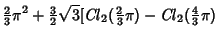 $\displaystyle {\textstyle{2\over 3}}\pi^2+{\textstyle{3\over 2}}\sqrt{3}[\matho...
...textstyle{2\over 3}}\pi)-\mathop{\it Cl}\nolimits _2({\textstyle{4\over 3}}\pi)$