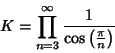 \begin{displaymath}
K= \prod_{n=3}^\infty {1\over\cos\left({\pi\over n}\right)}
\end{displaymath}