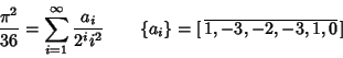 \begin{displaymath}
{\pi^2\over 36}=\sum_{i=1}^\infty {a_i\over 2^i i^2}\qquad \{a_i\}=[\,\overline{1, -3, -2, -3, 1, 0}\,]
\end{displaymath}