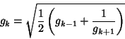\begin{displaymath}
g_k=\sqrt{{1\over 2}\left({g_{k-1}+{1\over g_{k+1}}}\right)}
\end{displaymath}
