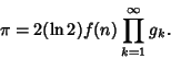 \begin{displaymath}
\pi=2(\ln 2)f(n)\prod_{k=1}^\infty g_k.
\end{displaymath}
