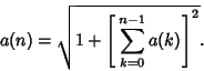 \begin{displaymath}
a(n)=\sqrt{1+\left[{\,\sum_{k=0}^{n-1} a(k)}\right]^2}.
\end{displaymath}