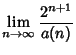 $\displaystyle \lim_{n\to\infty} {2^{n+1}\over a(n)}$