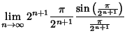 $\displaystyle \lim_{n\to\infty} 2^{n+1} {\pi\over 2^{n+1}} {\sin\left({\pi\over 2^{n+1}}\right)\over {\pi\over 2^{n+1}}}$