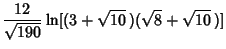 $\displaystyle {12\over\sqrt{190}}\ln[(3+\sqrt{10}\,)(\sqrt{8}+\sqrt{10}\,)]$