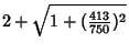 $\displaystyle 2+\sqrt{1+({\textstyle{413\over 750}})^2}$