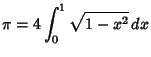$\displaystyle \pi=4\int_0^1 \sqrt{1-x^2}\,dx$