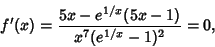 \begin{displaymath}
f'(x)={5x-e^{1/x}(5x-1)\over x^7(e^{1/x}-1)^2}=0,
\end{displaymath}