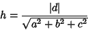 \begin{displaymath}
h={\vert d\vert\over\sqrt{a^2+b^2+c^2}}
\end{displaymath}