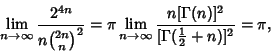 \begin{displaymath}
\lim_{n\to\infty} {2^{4n}\over n{2n\choose n}^2}=\pi \lim_{n...
...{n[\Gamma(n)]^2\over[\Gamma({\textstyle{1\over 2}}+n)]^2}=\pi,
\end{displaymath}